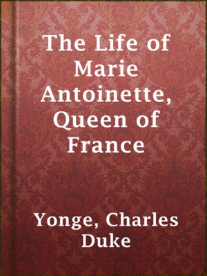 cover image of The Life of Marie Antoinette, Queen of France